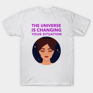 The Universe Is Changing Your Situation T-Shirt